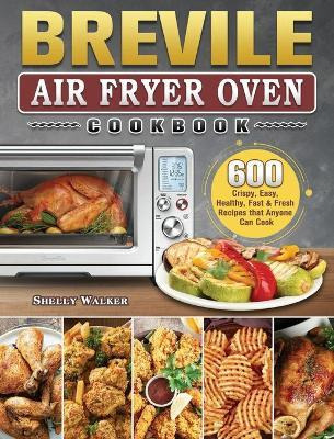 Libro Breville Air Fryer Oven Cookbook : 600 Crispy, Easy...