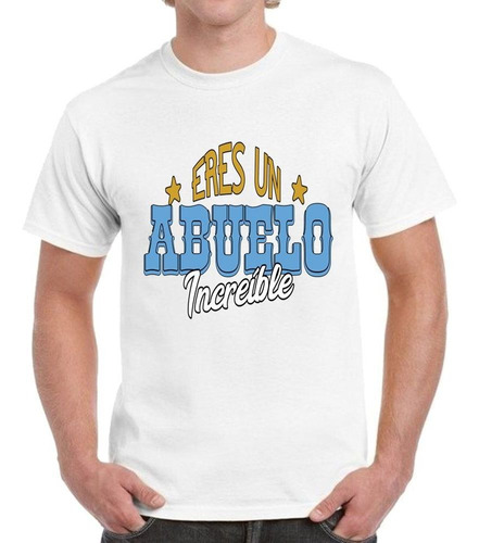 Remera De Hombre Con Frase Eres Un Abuelo Increible