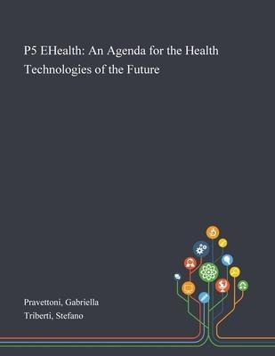 P5 Ehealth : An Agenda For The Health Technologies Of The...