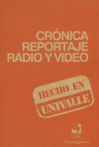 Crónica reportaje radio y video: Crónica reportaje radio y video, de Varios autores. Serie 9587651935, vol. 1. Editorial U. del Valle, tapa blanda, edición 2015 en español, 2015