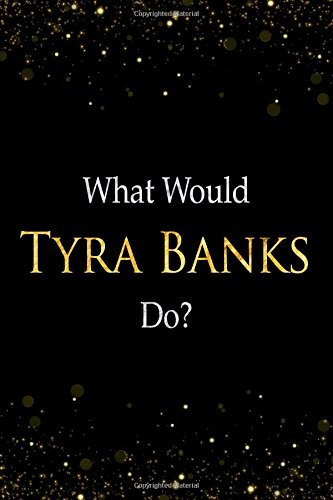 What Would Tyra Banks Dor Tyra Banks Designer Notebook