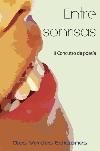 Entre Sonrisas, De Autores , Varios.., Vol. 1.0. Editorial Ojos Verdes Ediciones, Tapa Blanda, Edición 1.0 En Español, 2032