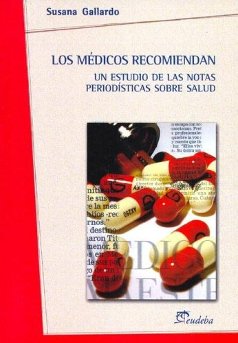 Los Medicos Recomiendan Un Estudio De Notas Periodisticas, De Gallardo Susana. Serie N/a, Vol. Volumen Unico. Editorial Eudeba, Tapa Blanda, Edición 1 En Español