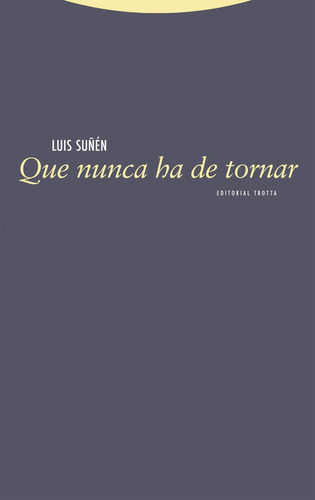 Que Nunca Ha De Tornar, De Suñen, Luis. Editorial Trotta, S.a., Tapa Blanda En Español