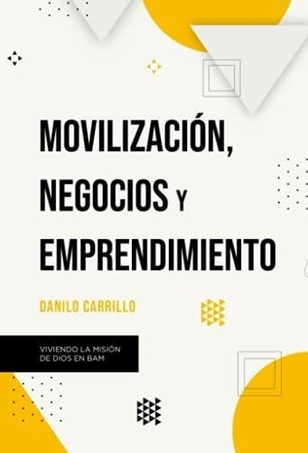 Movilizacion, Negocios Y Emprendimiento Viviendo La, De Carrillo, Dan. Editorial Camara Argentina Del Libro En Español