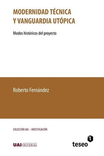 Modernidad Técnica Y Vanguardia Utópica - Fernandez,, De Fernández, Roberto. Editorial Teseo En Español