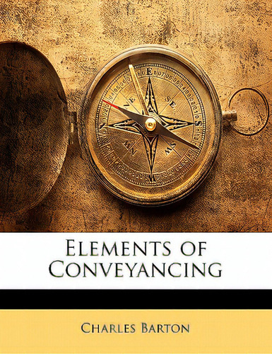 Elements Of Conveyancing, De Barton, Charles., Vol. 1. Editorial Nabu Pr, Tapa Blanda En Inglés