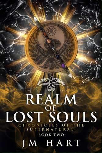 Realm Of Lost Souls: Chronicles Of The Supernatural Book Two, De Hart, J. M.. Editorial Lightning Source Inc, Tapa Blanda En Inglés