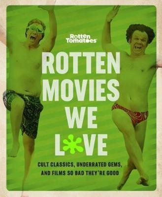 Rotten Movies We Love : Cult Classics, Underrated Gems, A...