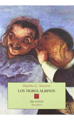 Los tigres albinos (Narrativa), de Navarro, Hipólito G.. Editorial Pre-Textos, tapa pasta blanda en español, 2000