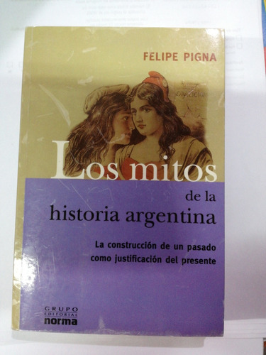 Los Mitos De La Historia Argentina Felipe Pigna