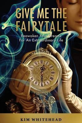 Libro Give Me The Fairytale : Reawaken Your Dreams For An...