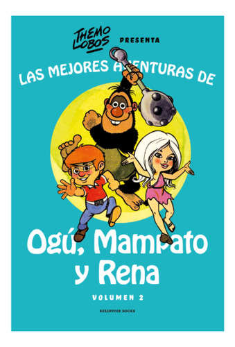 Las Mejores Aventuras De Ogú, Mampato Y Rena Vol. 2