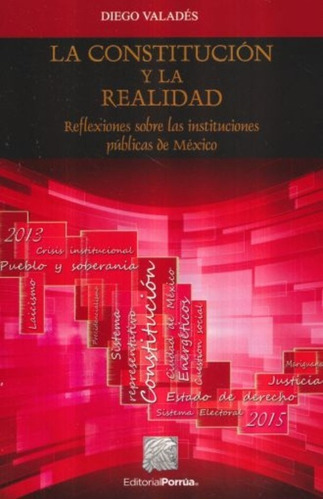 Constitucion Y La Realidad, La. Reflexiones Sobre Las Instituciones Publicas De Mexico, De Valadés, Diego. Editorial Porrua, Tapa Blanda En Español, 2016