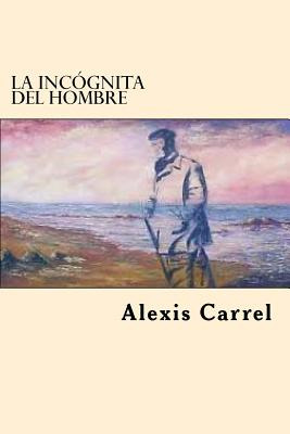 Libro La Incognita Del Hombre (spanish Edition) - Carrel,...