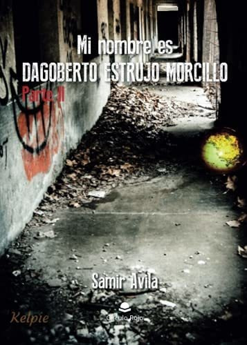 Libro Mi Nombre Es Dagoberto Estrujo Morcillo Parte Ii De Sa