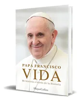 Comprar Libro Vida. Mi Historia A Través La Historia [ Original ], De Papa Francisco. Editorial Harpercollins Ibérica, Tapa Dura En Español, 2024