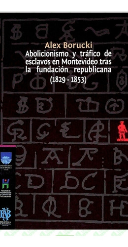 Abolicionismo Y Tráfico De Esclavos (1829-1853} / A Borucki