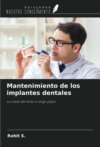 Libro: Mantenimiento Implantes Dentales: La Clave Del