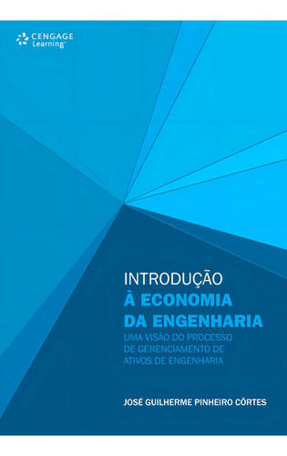 Introdução à economia da engenharia: Uma visão do processo de gerenciamento de ativos de engenharia, de Côrtes, José. Editorial Cengage Learning Edições Ltda., capa mole em português, 2011