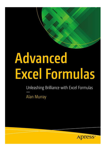 Libro: Fórmulas Avanzadas De Excel: Dé Rienda Suelta A La Br