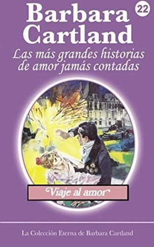 Libro: Viaje Al Amor (la Colección Eterna De Barbara 22) En