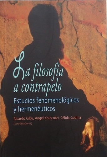 La Filosofía A Contrapelo. Coord. Ricardo Gibu. (Usado)