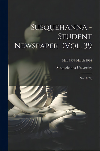 Susquehanna - Student Newspaper (vol. 39; Nos. 1-22); May 1933-march 1934, De Susquehanna University. Editorial Hassell Street Pr, Tapa Blanda En Inglés