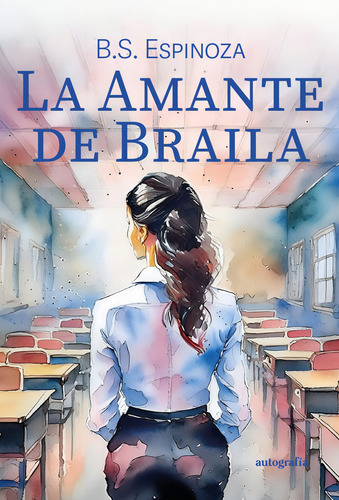 La Amante De Braila, De Espinoza, B. S.. Editorial Autografia,editorial En Español, 2024