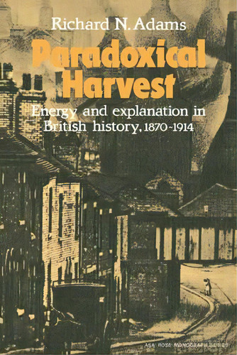 American Sociological Association Rose Monographs: Paradoxical Harvest: Energy And Explanation In..., De Richard N. Adams. Editorial Cambridge University Press, Tapa Blanda En Inglés