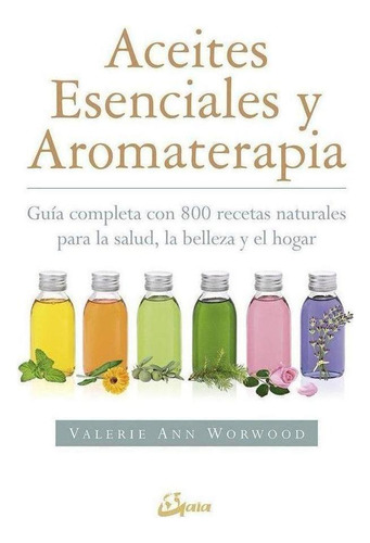 Libro: Aceites Esenciales Y Aromaterapia. Worwood, Valerie A