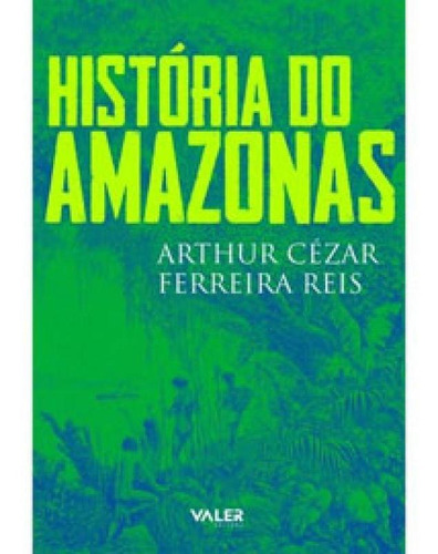 História do Amazonas, de Reis Ferreira, Arthur Cézar. Editora VALER, capa mole em português