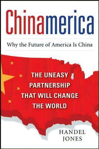 Chinamerica: The Uneasy Partnership That Will Change The Wo, De Handel Jones. Editorial Mcgraw-hill Education - Europe En Inglés