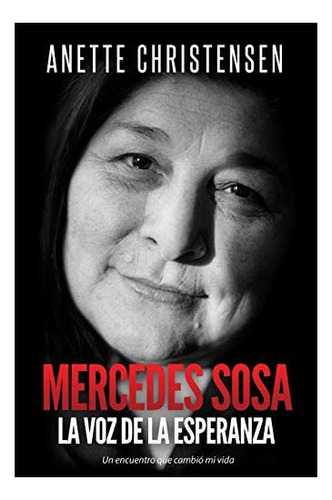 Mercedes Sosa, La Voz De La Esperanza, De Anette Christensen A. Editorial Tribute2life Publishing, Tapa Blanda, Edición 1 En Español, 2018