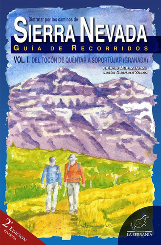 Disfrutar por los caminos de SIERRA NEVADA. Vol. I (2ÃÂª ed.), de Cuartero Zueco, Jesús. Editorial LA SERRANIA,EDITORIAL, tapa blanda en español