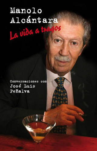 Manolo Alcã¡ntara : La Vida A Tragos : Conversaciones C...