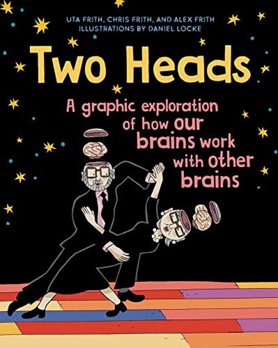 Two Heads: A Graphic Exploration Of How Our Brains Work With