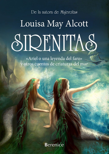 Sirenitas: «Ariel o una leyenda del faro» y otros cuentos de criaturas del mar, de Alcott, Louisa May. Serie Novela Editorial Berenice, tapa blanda en español, 2022
