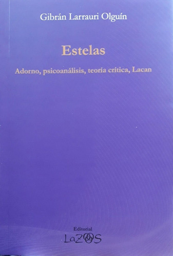 Estelas - Adorno, Psicoanálisis, Teoría Crítica, Lacan - Gib