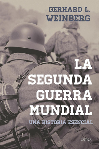 La Segunda Guerra Mundial.: Una Historia Esencial, De Weinberg, Gerhard L.. Editorial Crítica, Tapa Blanda En Español, 1