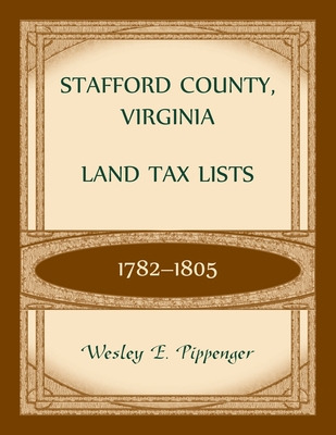 Libro Stafford County, Virginia Land Tax Lists, 1782-1805...