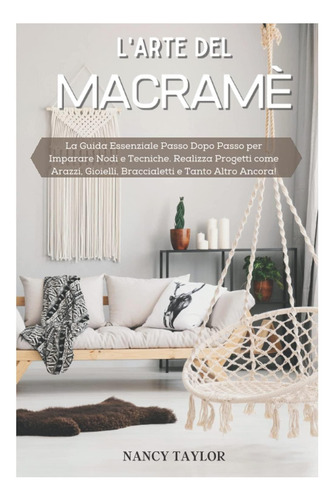 Libro: L''arte Del Macramè: La Guida Essenziale Passo Dopo E