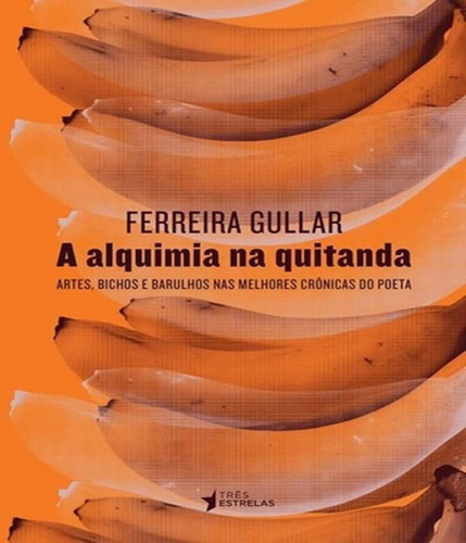 A alquimia na quitanda, de Gullar, Ferreira., vol. Não Aplica. Editorial Três Estrelas, capa mole em português, 2021