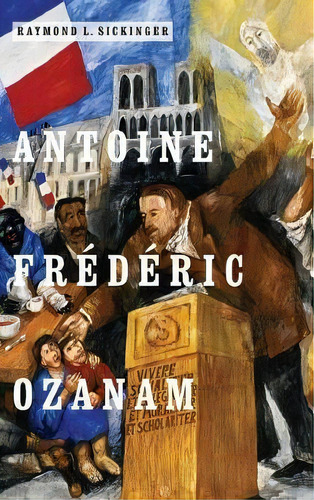 Antoine Frederic Ozanam, De Raymond L. Sickinger. Editorial University Notre Dame Press, Tapa Dura En Inglés