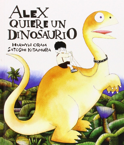 Alex Quiere Un Dinosaurio - Kitamura, Oram