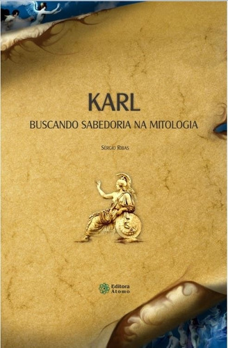 Karl: Buscando Sabedoria Na Mitologia, De Sergio Ribas. Editorial Autores Paranaenses, Tapa Mole, Edición 1 En Português