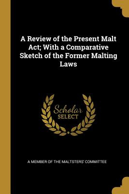 Libro A Review Of The Present Malt Act; With A Comparativ...