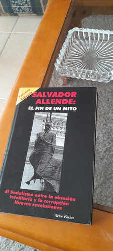 Salvador Allende: El Fin De Un Mito - Victor Farías