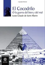Comprar El Cocodrilo - O La Guerra Del Bien Y Del Mal: O La Guerra Del Bien Y Del Mal, De De Saint Martin Louis-claude., Vol. 1. Editorial Editorial Manakel, Tapa Blanda En Español, 2017