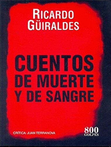 Cuentos De Muerte Y De Sangre - Güiraldes, Ricardo